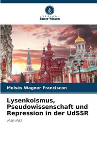 Produktbild: Lysenkoismus, Pseudowissenschaft und Repression in der UdSSR