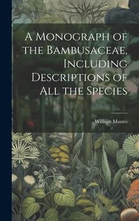 Produktbild: A Monograph of the Bambusaceae, Including Descriptions of all the Species