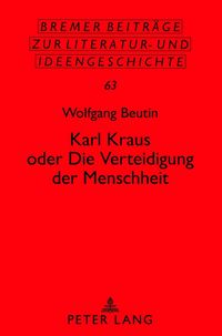 Produktbild: Karl Kraus oder &laquo;Die Verteidigung der Menschheit&raquo;