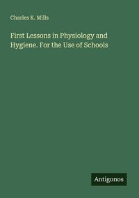 Produktbild: First Lessons in Physiology and Hygiene. For the Use of Schools