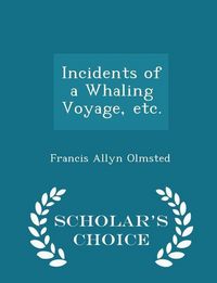 Produktbild: Incidents of a Whaling Voyage, Etc. - Scholar's Choice Edition