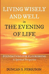 Produktbild: Living Wisely and Well in the Evening of Life