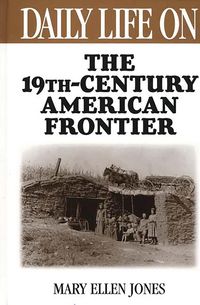 Produktbild: Daily Life on the Nineteenth Century American Frontier