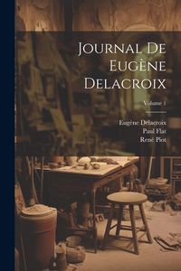 Produktbild: Journal de Eug&egrave;ne Delacroix; Volume 1