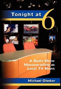 Produktbild: Tonight at Six: A Daily Show Masquerading as Local TV News