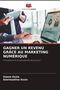 Produktbild: Gagner Un Revenu Gr&acirc;ce Au Marketing Num&eacute;rique