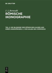 Produktbild: Die Bildnisse der R&ouml;mischen Kaiser und ihrer angeh&ouml;rigen, II. Von Galba bis Commodus