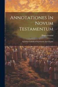 Produktbild: Annotationes In Novum Testamentum: Epistolas Catholicas Et Johannis Apocalypsin