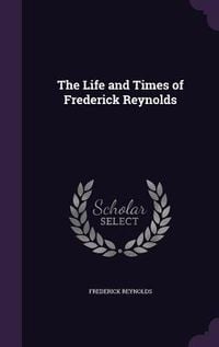 Produktbild: The Life and Times of Frederick Reynolds