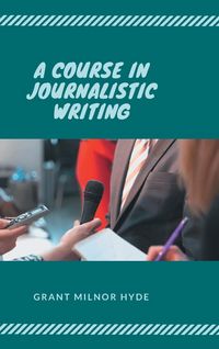 Produktbild: A Course in Journalistic Writing