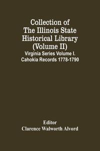 Produktbild: Collection Of The Illinois State Historical Library (Volume Ii) Virginia Series Volume I. Cahokia Records 1778-1790