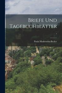 Produktbild: Briefe und Tagebuchbl&auml;tter.
