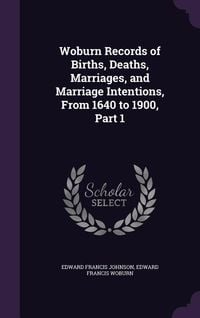 Produktbild: Woburn Records of Births, Deaths, Marriages, and Marriage Intentions, From 1640 to 1900, Part 1