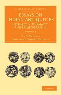 Produktbild: Essays on Indian Antiquities, Historic, Numismatic, and Palaeographic - Volume 1