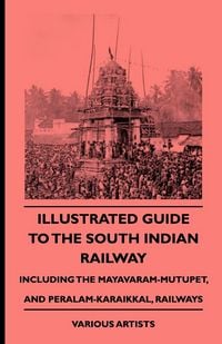 Produktbild: Illustrated Guide to the South Indian Railway, Including the Mayavaram-Mutupet, and Peralam-Karaikkal, Railways