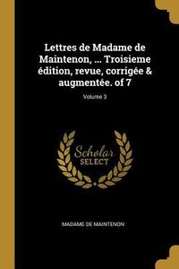Produktbild: Lettres de Madame de Maintenon, ... Troisieme &eacute;dition, revue, corrig&eacute;e & augment&eacute;e. of 7; Volume 3