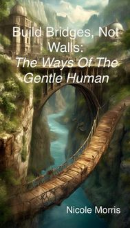 Produktbild: Build Bridges, Not Walls: The Ways of the Gentle Human