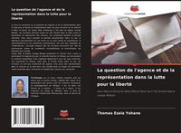 Produktbild: La question de l'agence et de la repr&eacute;sentation dans la lutte pour la libert&eacute;