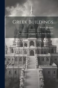 Produktbild: Greek Buildings: Represented by Fragments in the British Museum