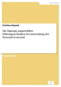 Produktbild: Die Eignung ausgew&auml;hlter F&uuml;hrungstechniken bei Anwendung der Personal Scorecard
