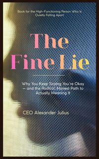 Produktbild: The Fine Lie: Why You Keep Saying You're Okay  and the Radical, Honest Path to Actually Meaning It