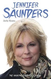Produktbild: Jennifer Saunders - The Unauthorised Biography of the Absolutely Fabulous Star