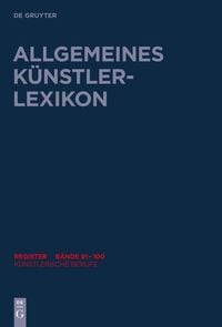 Produktbild: Allgemeines K&uuml;nstlerlexikon (AKL). Register zu den B&auml;nden 91-100 / K&uuml;nstlerische Berufe