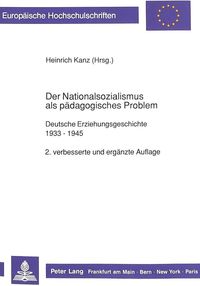 Der Nationalsozialismus als pädagogisches Problem Heinrich Kanz