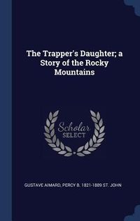 Produktbild: The Trapper's Daughter; a Story of the Rocky Mountains