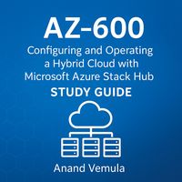 Produktbild: AZ-600 Configuring and Operating a Hybrid Cloud with Microsoft Azure Stack Hub Study Guide