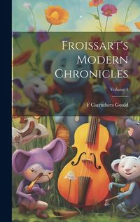 Produktbild: Froissart's Modern Chronicles; Volume 1