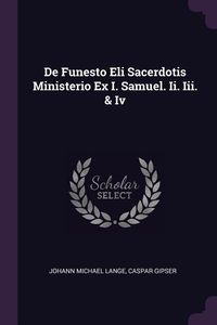 Produktbild: De Funesto Eli Sacerdotis Ministerio Ex I. Samuel. Ii. Iii. & Iv