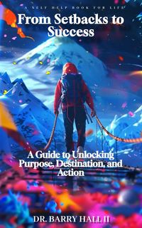 Produktbild: From Setbacks to Success: A Guide to Unlocking Purpose, Destination, and Action