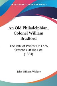 Produktbild: An Old Philadelphian, Colonel William Bradford