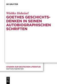 Bild vom Artikel Goethes Geschichtsdenken in seinen Autobiographischen Schriften vom Autor Wiebke Hoheisel