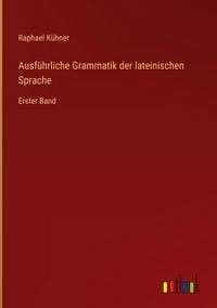 Produktbild: Ausf&uuml;hrliche Grammatik der lateinischen Sprache