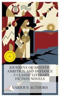 Produktbild: Journeys of Artistic Ambition and Defiance - 5 Classic Literary Fiction Novels