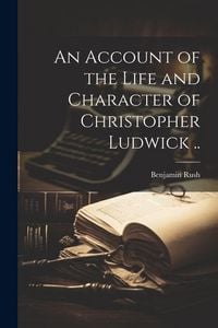 Produktbild: An Account of the Life and Character of Christopher Ludwick ..