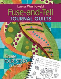 Produktbild: Fuse-And-Tell Journal Quilts: Create Your Story in Cloth