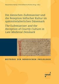 Produktbild: Die d&auml;nischen Eufemiaviser und die Rezeption h&ouml;fischer Kultur im sp&auml;tmittelalterlichen D&auml;nemark - The Eufemiaviser and the Reception of Courtly Cultur