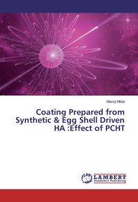 Produktbild: Coating Prepared from Synthetic & Egg Shell Driven HA :Effect of PCHT
