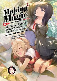 Produktbild: Making Magic: The Sweet Life of a Witch Who Knows an Infinite MP Loophole: Volume 6 (Light Novel)