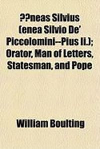 Produktbild: Neas Silvius (Enea Silvio de' Piccolomini--Pius II.); Orator, Man of Letters, Statesman, and Pope