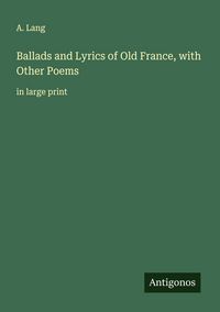 Produktbild: Ballads and Lyrics of Old France, with Other Poems