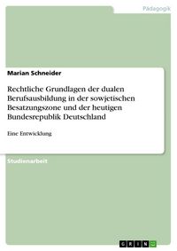 Produktbild: Rechtliche Grundlagen der dualen Berufsausbildung in der sowjetischen Besatzungszone und der heutigen Bundesrepublik Deutschland