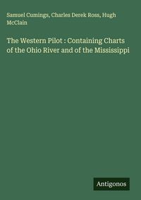 Produktbild: The Western Pilot : Containing Charts of the Ohio River and of the Mississippi