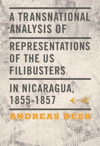 Produktbild: A Transnational Analysis of Representations of the US Filibusters in Nicaragua, 1855-1857