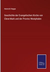Produktbild: Geschichte der Evangelischen Kirche von Cleve-Mark und der Provinz Westphalen