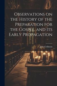 Produktbild: Observations on the History of the Preparation for the Gospel, and its Early Propagation