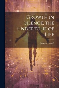 Produktbild: Growth in Silence, the Undertone of Life
